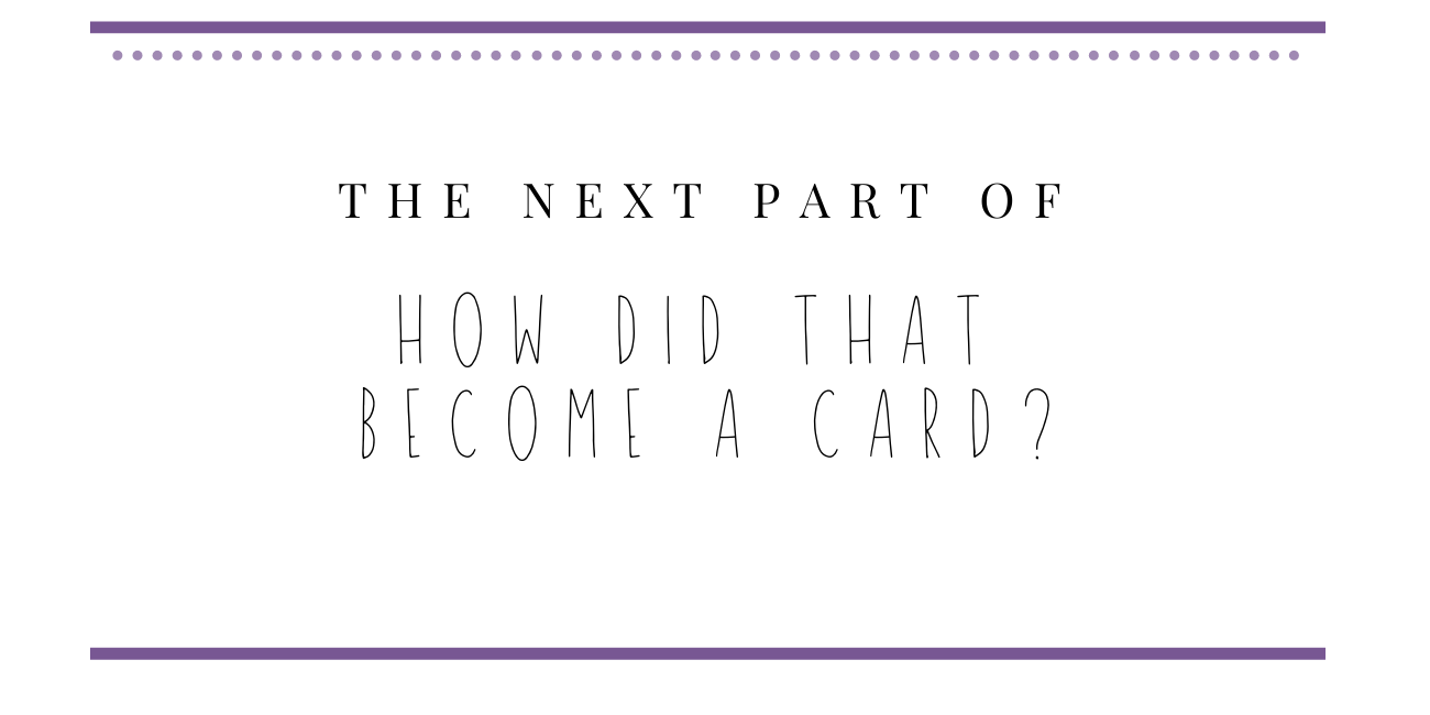 the next part of how did that become a card