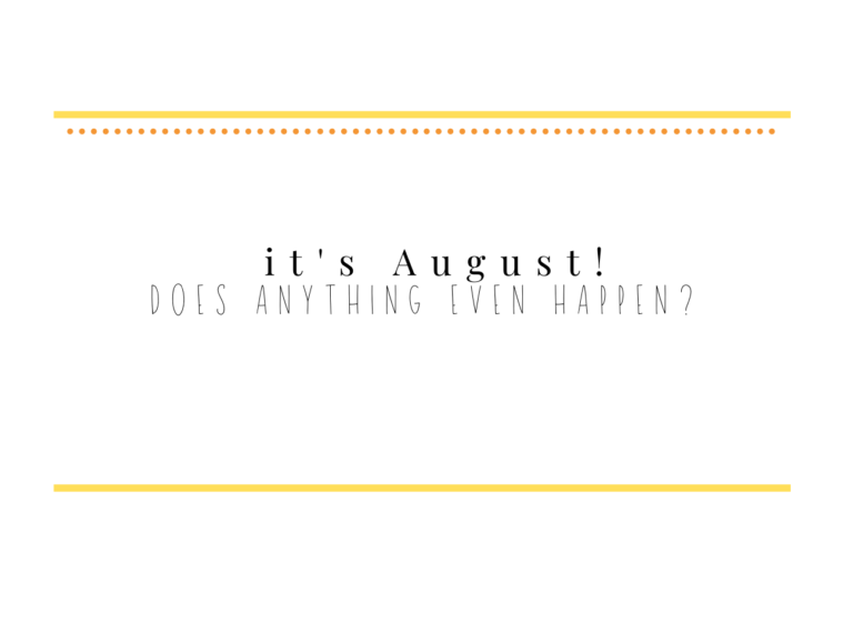 5 it's august does anything even happen?