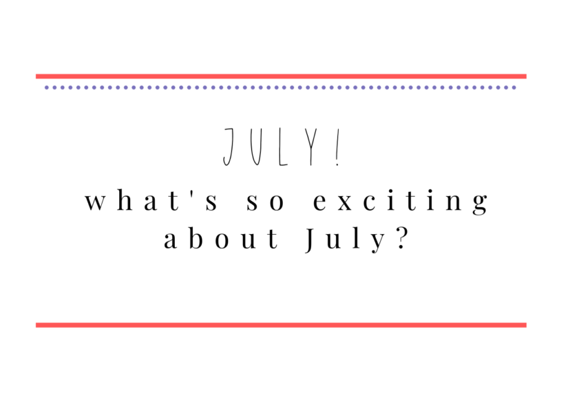july what's so exciting about july